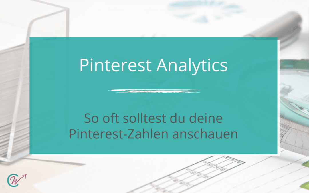Pinterest Analytics - Wie oft solltest du deine Pinterest-Zahlen anschauen?