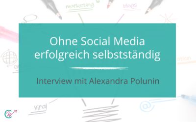 Selbstständig ohne Social Media – Geht das? Interview mit Alexandra Polunin